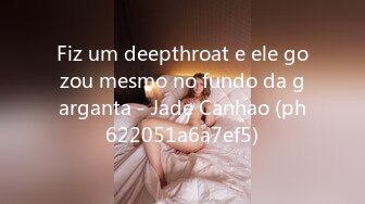 Fiz um deepthroat e ele gozou mesmo no fundo da garganta - Jade Canhao (ph622051a6a7ef5)